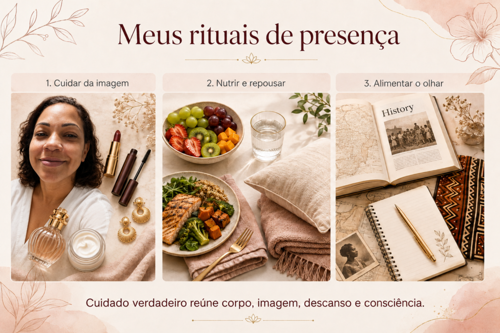 Meus rituais de presença: autocuidado com cabelos e beleza, alimentação saudável, repouso e estudo de História durante a recuperação.